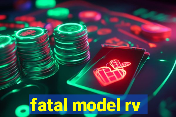 fatal model rv